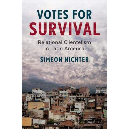 Votes for Survival: Relational Clientelism in Latin America (Cambridge Studies in Comparative Politics)