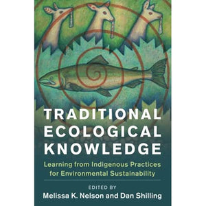 Traditional Ecological Knowledge: Learning from Indigenous Practices for Environmental Sustainability (New Directions in Sustainability and Society)