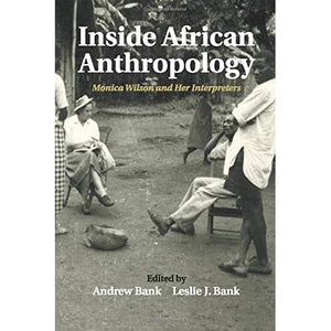 Inside African Anthropology: Monica Wilson and her Interpreters: 44 (The International African Library, Series Number 44)