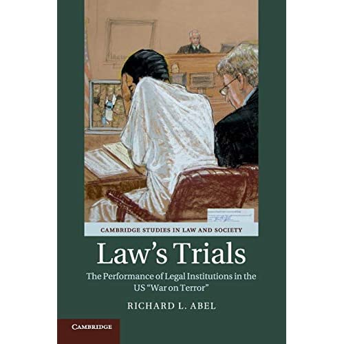 Law's Trials: The Performance of Legal Institutions in the US 'War on Terror' (Cambridge Studies in Law and Society)