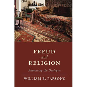 Freud and Religion: Advancing the Dialogue (Cambridge Studies in Religion, Philosophy, and Society)