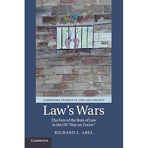 Law's Wars: The Fate of the Rule of Law in the US 'War on Terror' (Cambridge Studies in Law and Society)