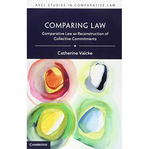 Comparing Law: Comparative Law as Reconstruction of Collective Commitments (ASCL Studies in Comparative Law)