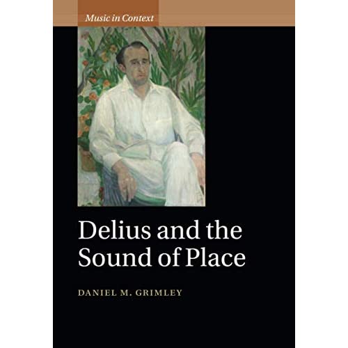 Delius and the Sound of Place (Music in Context)