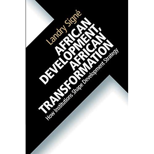 African Development, African Transformation: How Institutions Shape Development Strategy