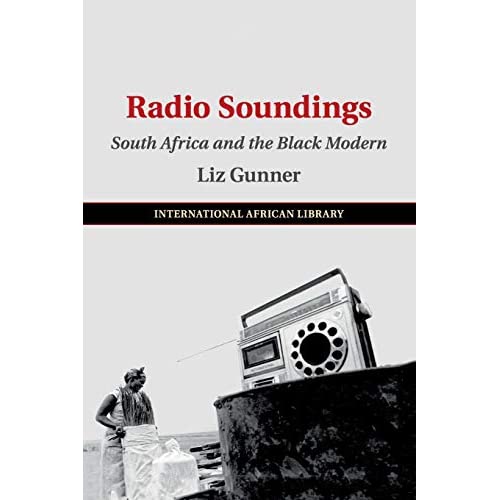 Radio Soundings: South Africa and the Black Modern: 59 (The International African Library, Series Number 59)
