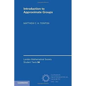 Introduction to Approximate Groups: 94 (London Mathematical Society Student Texts, Series Number 94)