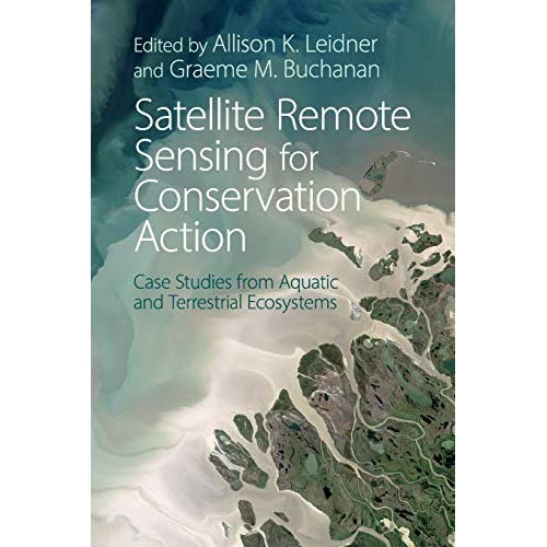 Satellite Remote Sensing for Conservation Action: Case Studies from Aquatic and Terrestrial Ecosystems