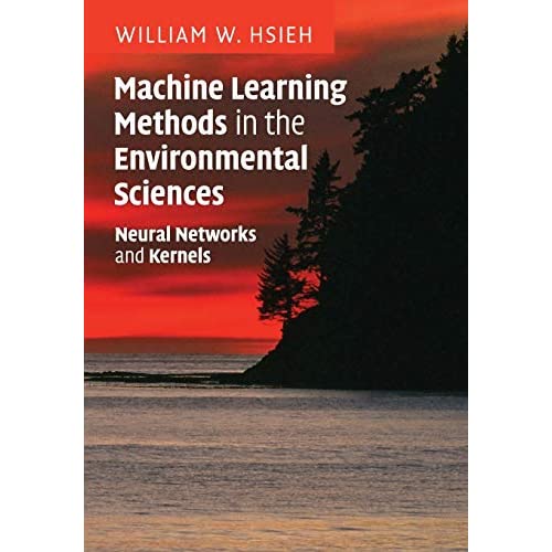 Machine Learning Methods in the Environmental Sciences: Neural Networks and Kernels