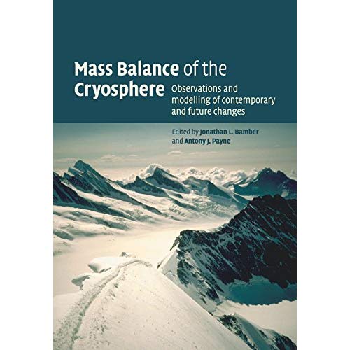 Mass Balance of the Cryosphere: Observations and Modelling of Contemporary and Future Changes