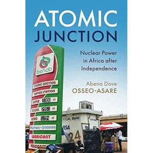 Atomic Junction: Nuclear Power in Africa after Independence