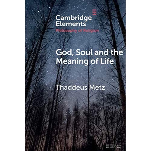 God, Soul and the Meaning of Life (Elements in the Philosophy of Religion)