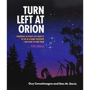 Turn Left at Orion: Hundreds of Night Sky Objects to See in a Home Telescope – and How to Find Them