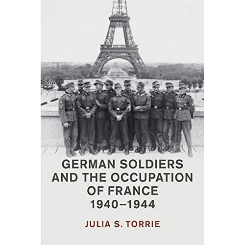 German Soldiers and the Occupation of France, 1940–1944 (Studies in the Social and Cultural History of Modern Warfare)