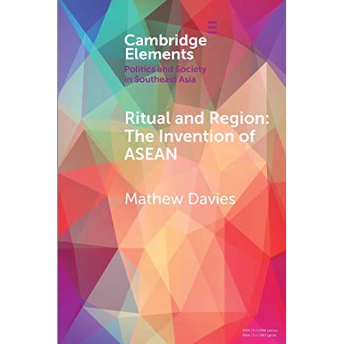 Ritual and Region: The Invention of ASEAN (Elements in Politics and Society in Southeast Asia)