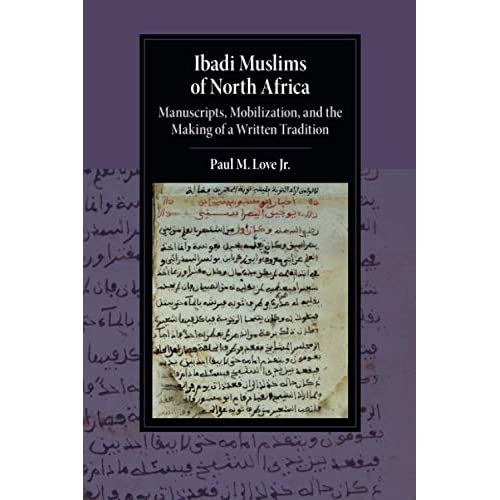 Ibadi Muslims of North Africa: Manuscripts, Mobilization, and the Making of a Written Tradition (Cambridge Studies in Islamic Civilization)