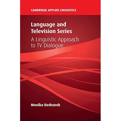 Language and Television Series: A Linguistic Approach to TV Dialogue (Cambridge Applied Linguistics)