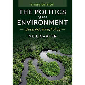 The Politics of the Environment: Ideas, Activism, Policy