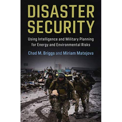 Disaster Security: Using Intelligence and Military Planning for Energy and Environmental Risks