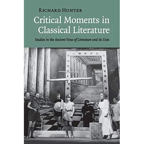 Critical Moments in Classical Literature: Studies in the Ancient View of Literature and its Uses