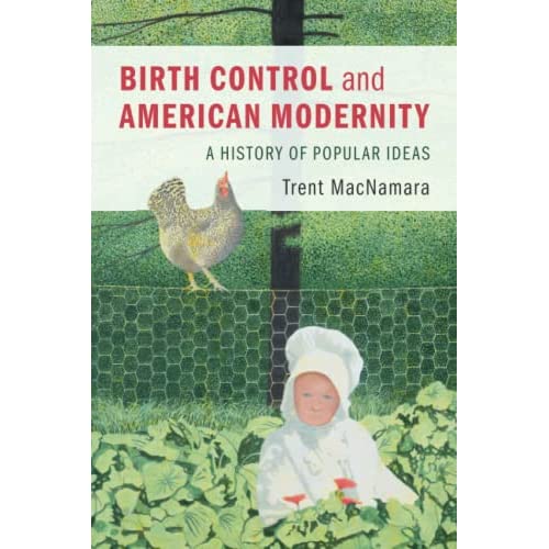 Birth Control and American Modernity: A History of Popular Ideas