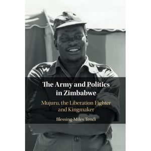 The Army and Politics in Zimbabwe: Mujuru, the Liberation Fighter and Kingmaker