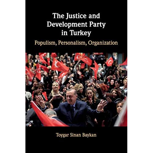 The Justice and Development Party in Turkey: Populism, Personalism, Organization