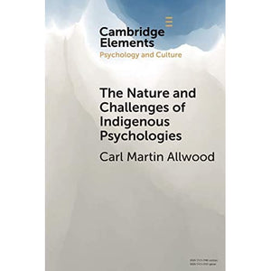 The Nature and Challenges of Indigenous Psychologies (Elements in Psychology and Culture)