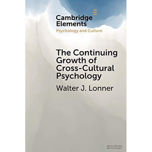 The Continuing Growth of Cross-Cultural Psychology: A First-Person Annotated Chronology (Elements in Psychology and Culture)