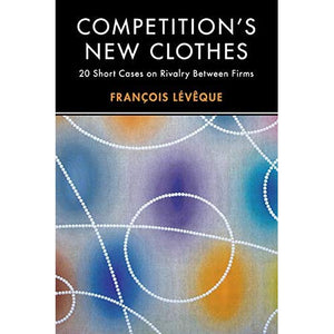 Competition's New Clothes: 20 Short Cases on Rivalry Between Firms