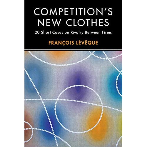 Competition's New Clothes: 20 Short Cases on Rivalry Between Firms