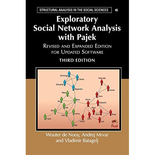 Exploratory Social Network Analysis with Pajek: Revised and Expanded Edition for Updated Software (Structural Analysis in the Social Sciences)