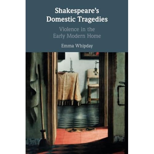 Shakespeare's Domestic Tragedies: Violence in the Early Modern Home