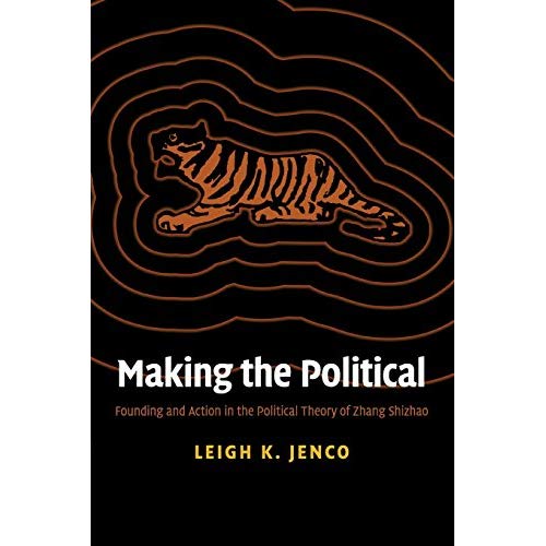 Making the Political: Founding and Action in the Political Theory of Zhang Shizhao
