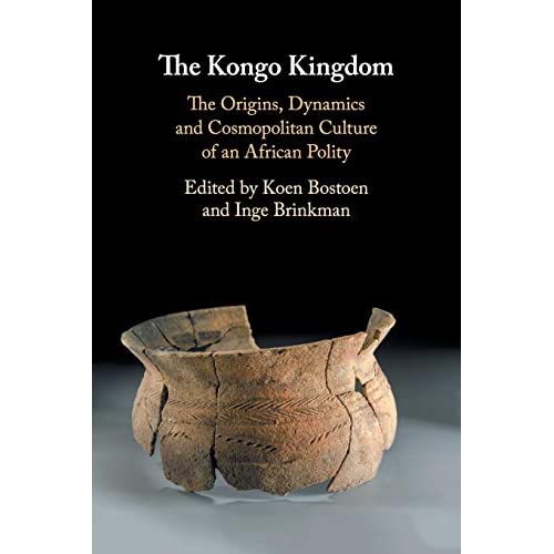 The Kongo Kingdom: The Origins, Dynamics and Cosmopolitan Culture of an African Polity