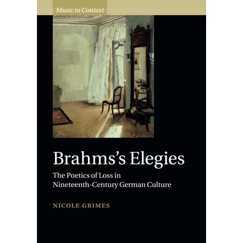 Brahms's Elegies: The Poetics of Loss in Nineteenth-Century German Culture (Music in Context)