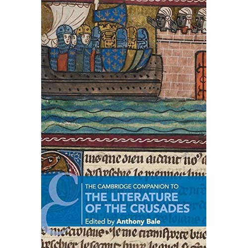 The Cambridge Companion to the Literature of the Crusades (Cambridge Companions to Literature)