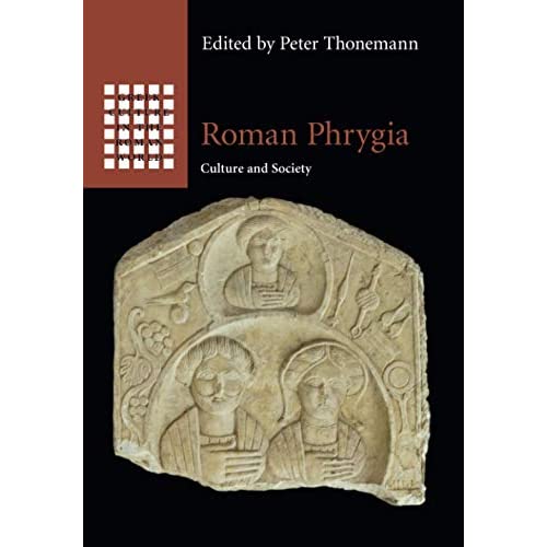 Roman Phrygia: Culture and Society (Greek Culture in the Roman World)