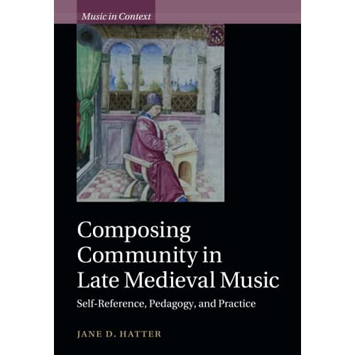 Composing Community in Late Medieval Music: Self-Reference, Pedagogy, and Practice (Music in Context)