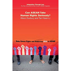 Can ASEAN Take Human Rights Seriously? (Integration through Law:The Role of Law and the Rule of Law in ASEAN Integration)