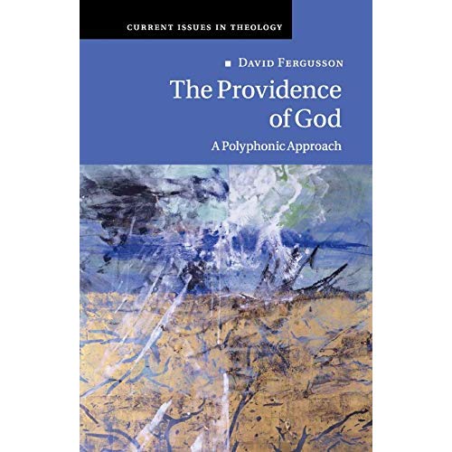 The Providence of God: A Polyphonic Approach (Current Issues in Theology)