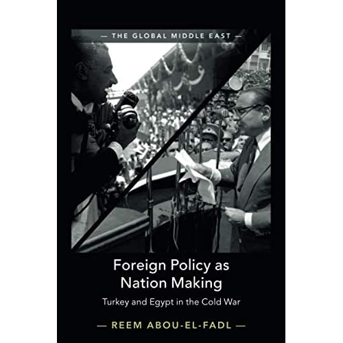 Foreign Policy as Nation Making: Turkey and Egypt in the Cold War: 6 (The Global Middle East, Series Number 6)
