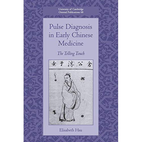 Pulse Diagnosis in Early Chinese Medicine: The Telling Touch: 68 (University of Cambridge Oriental Publications, Series Number 68)