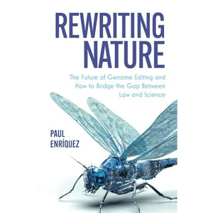 Rewriting Nature: The Future of Genome Editing and How to Bridge the Gap Between Law and Science