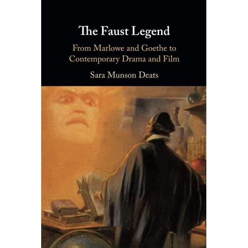 The Faust Legend: From Marlowe and Goethe to Contemporary Drama and Film