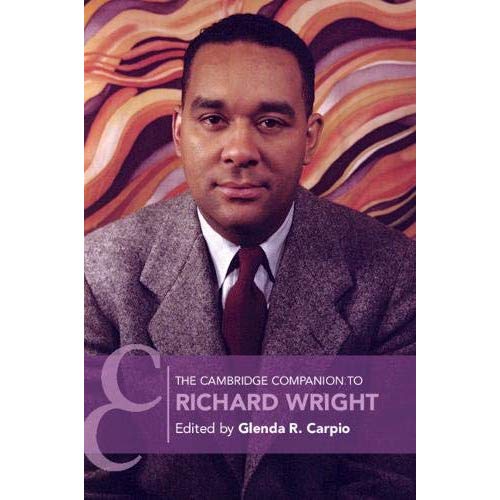 The Cambridge Companion to Richard Wright (Cambridge Companions to Literature)