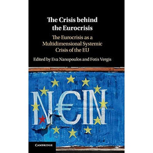 The Crisis behind the Eurocrisis: The Eurocrisis as a Multidimensional Systemic Crisis of the EU