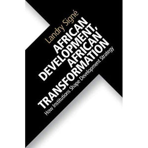 African Development, African Transformation: How Institutions Shape Development Strategy