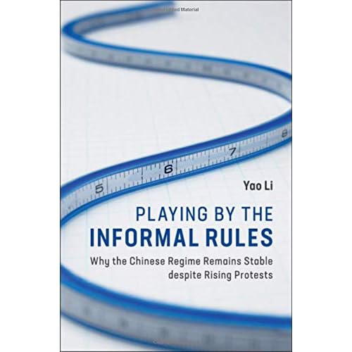 Playing by the Informal Rules: Why the Chinese Regime Remains Stable despite Rising Protests (Cambridge Studies in Contentious Politics)