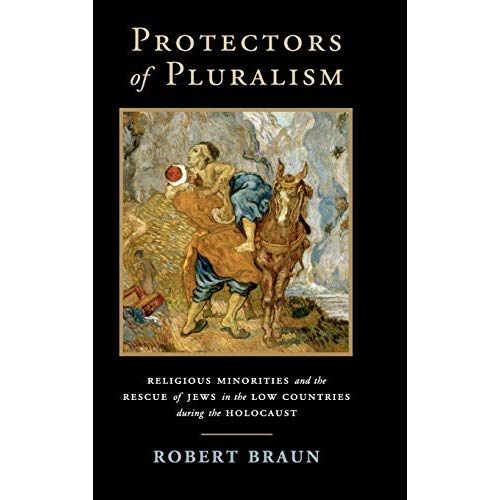 Protectors of Pluralism: Religious Minorities and the Rescue of Jews in the Low Countries during the Holocaust (Cambridge Studies in Contentious Politics)